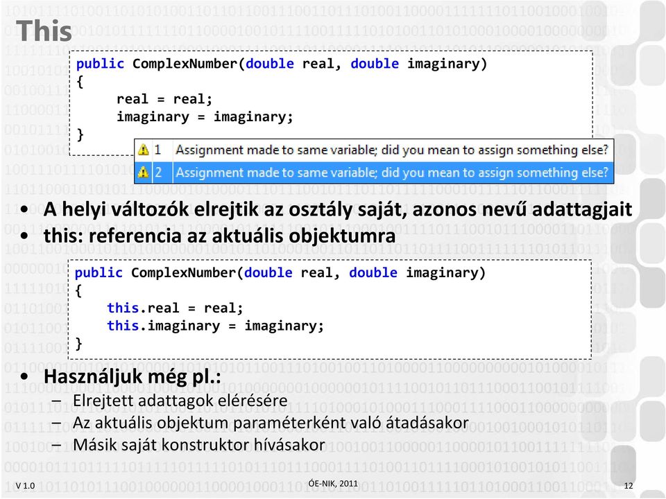 ComplexNumber(double real, double imaginary) this.real = real; this.imaginary = imaginary; Használjuk még pl.