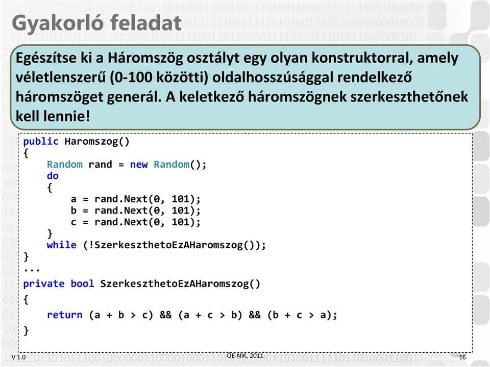 public Haromszog() Random rand = new Random(); do a = rand.next(0, 101); b = rand.next(0, 101); c = rand.