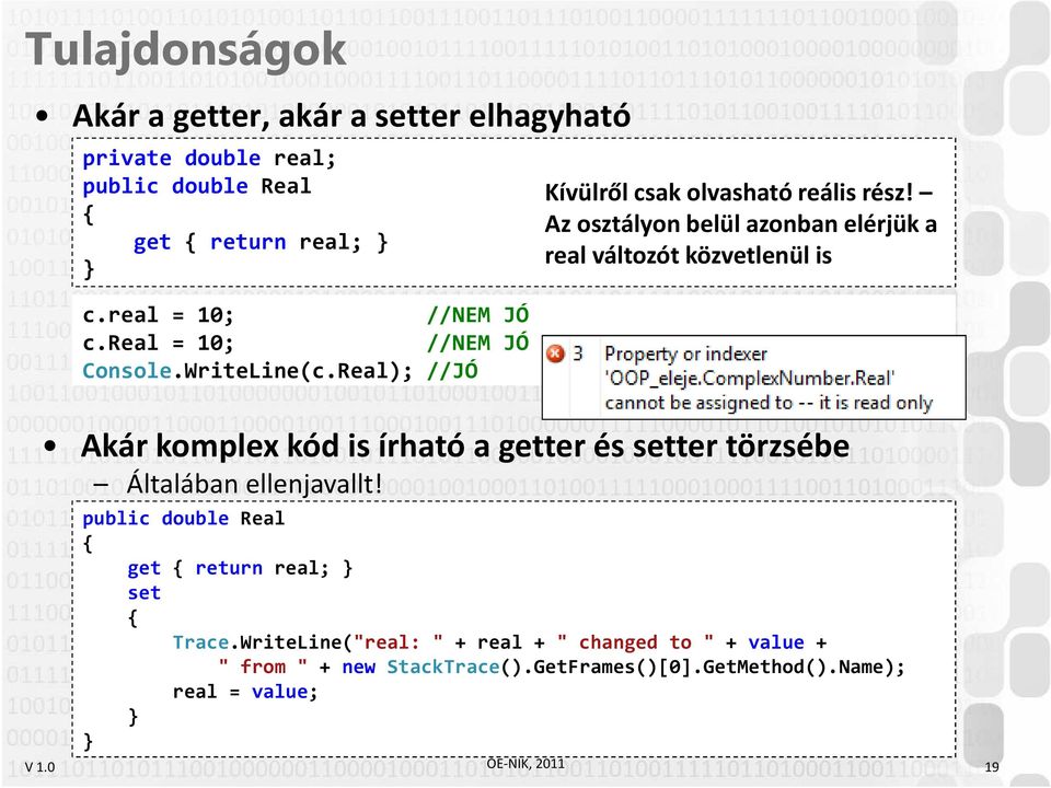 Az osztályon belül azonban elérjük a real változót közvetlenül is Akár komplex kód is írható a getter és setter törzsébe Általában