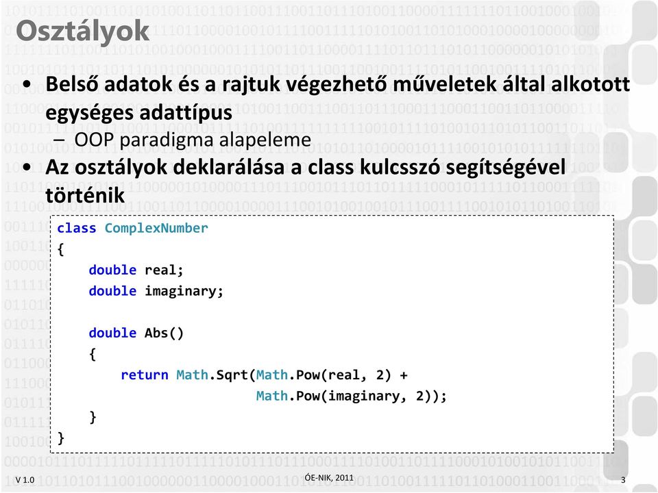 kulcsszó segítségével történik class ComplexNumber double real; double