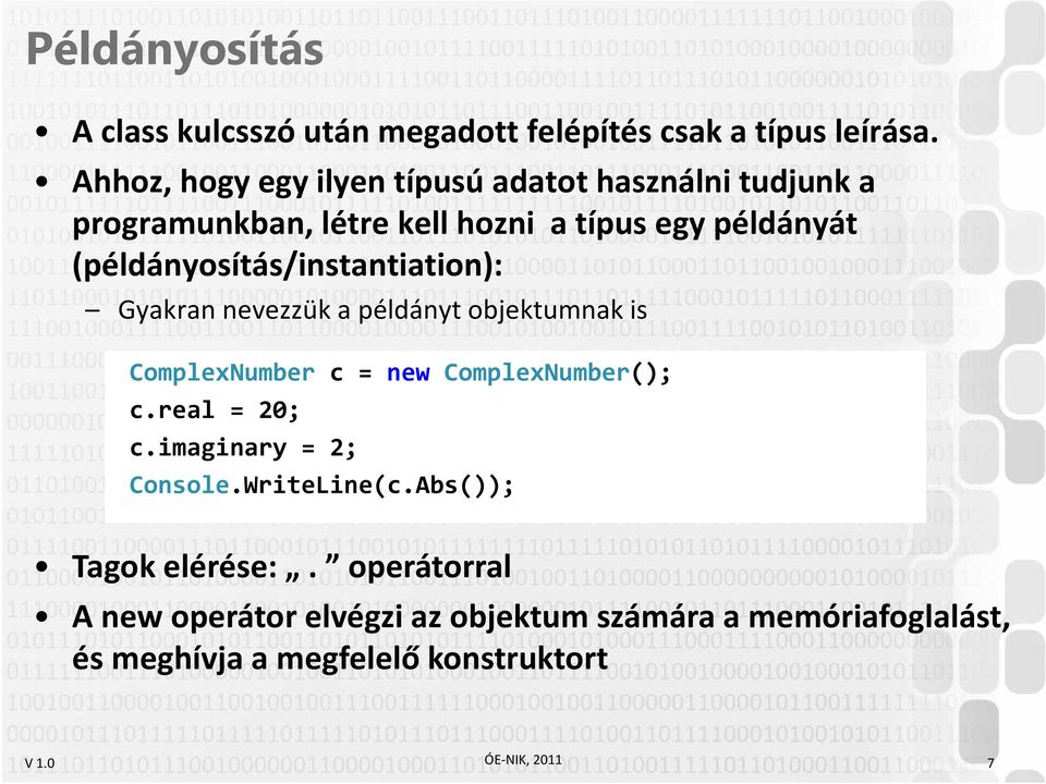 (példányosítás/instantiation): Gyakran nevezzük a példányt objektumnak is ComplexNumber c = new ComplexNumber(); c.