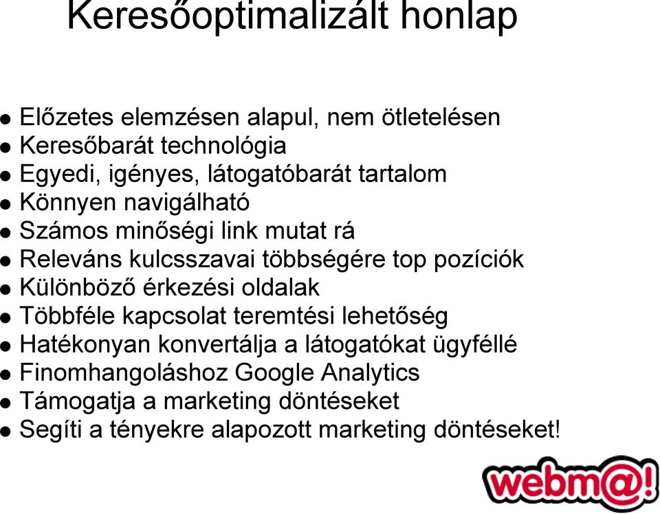 pozíciók Különböző érkezési oldalak Többféle kapcsolat teremtési lehetőség Hatékonyan konvertálja a látogatókat