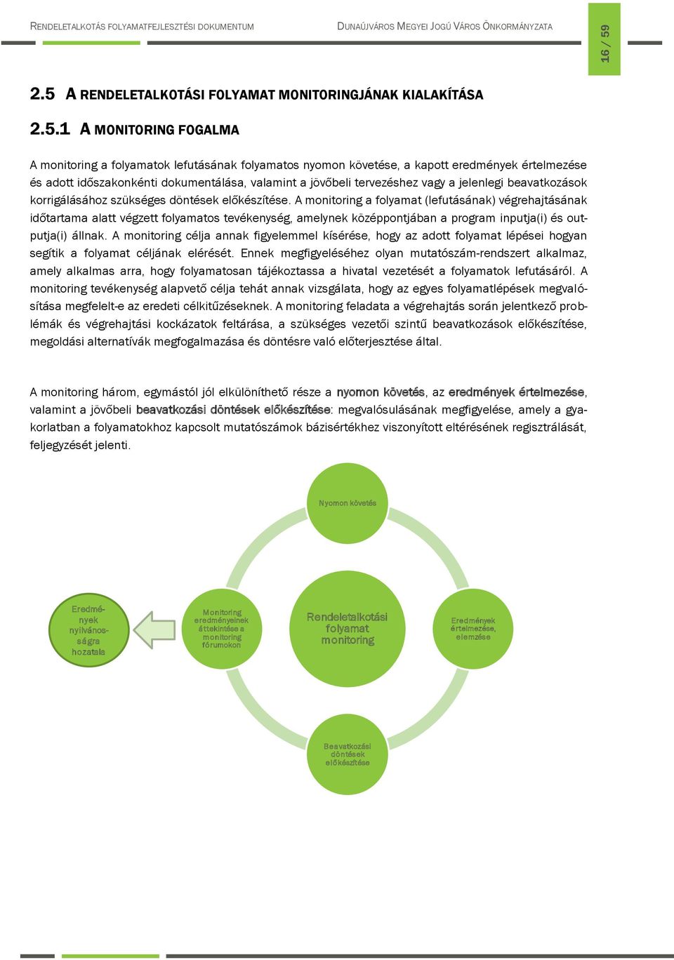 időszakonkénti dokumentálása, valamint a jövőbeli tervezéshez vagy a jelenlegi beavatkozások korrigálásához szükséges döntések előkészítése.