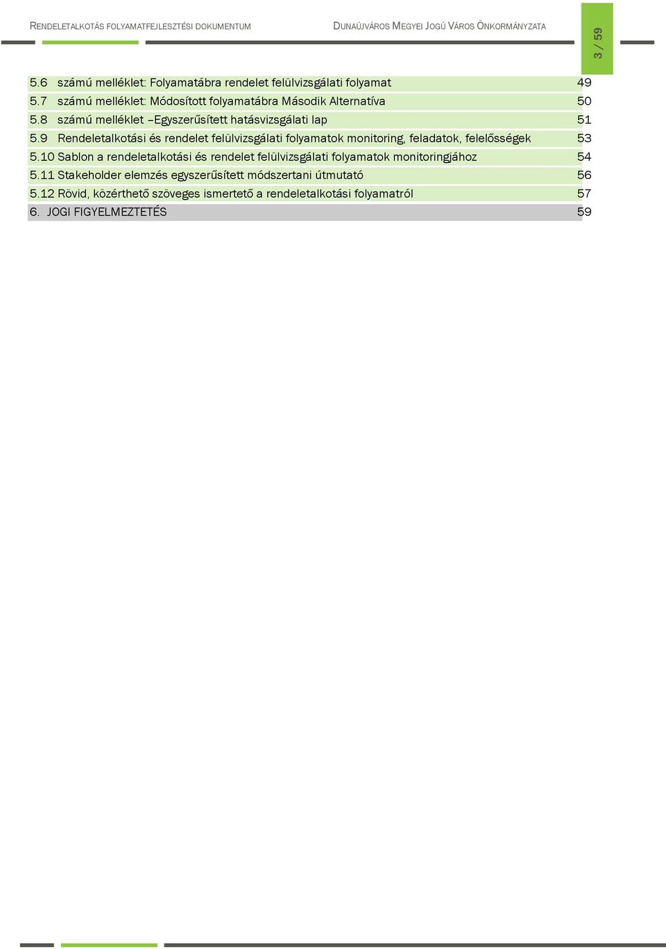 9 Rendeletalkotási és rendelet felülvizsgálati folyamatok monitoring, feladatok, felelősségek 53 5.