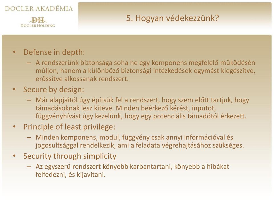 Minden beérkező kérést, inputot, függvényhívást úgy kezelünk, hogy egy potenciális támadótól érkezett.