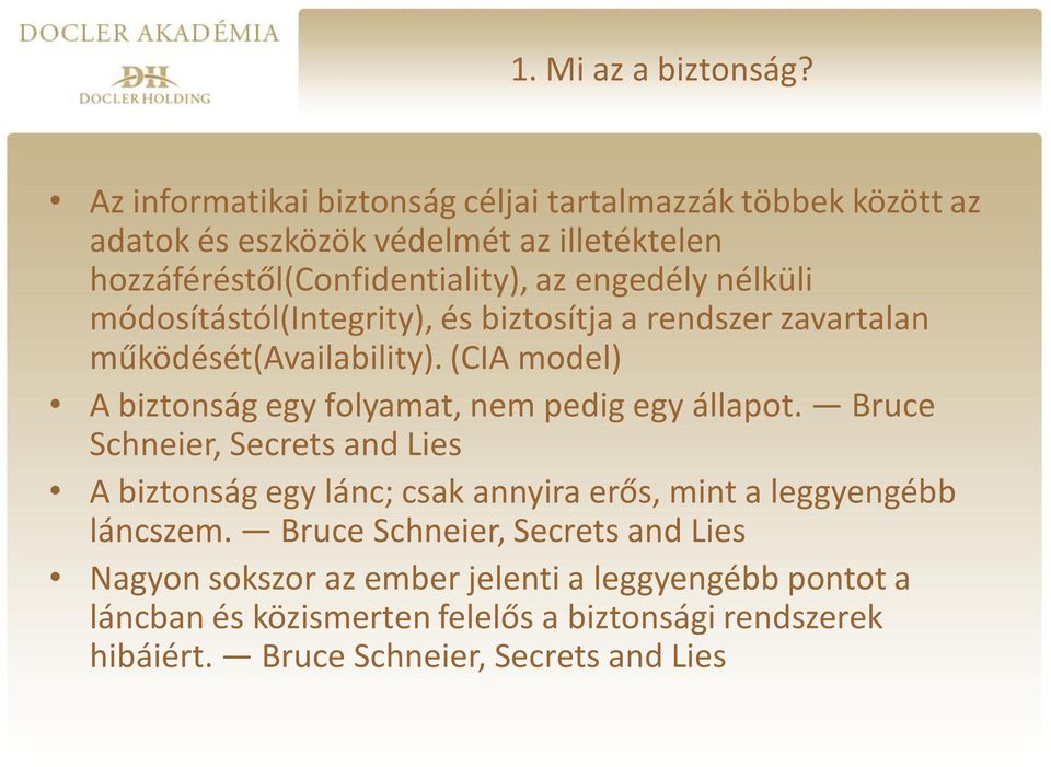 nélküli módosítástól(integrity), és biztosítja a rendszer zavartalan működését(availability). (CIA model) A biztonság egy folyamat, nem pedig egy állapot.