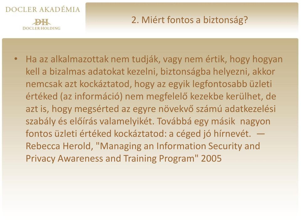 kockáztatod, hogy az egyik legfontosabb üzleti értéked (az információ) nem megfelelő kezekbe kerülhet, de azt is, hogy megsérted az