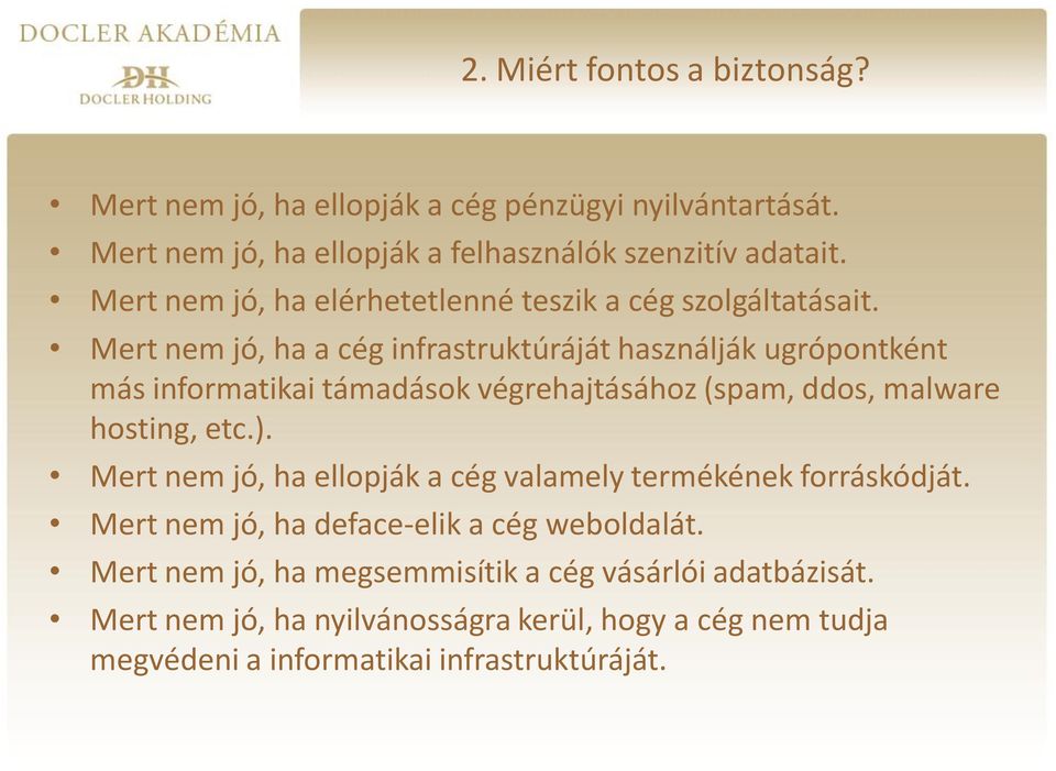 Mert nem jó, ha a cég infrastruktúráját használják ugrópontként más informatikai támadások végrehajtásához (spam, ddos, malware hosting, etc.).