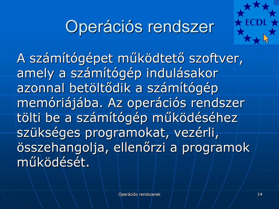 Az operációs rendszer tölti be a számítógép működéséhez szükséges