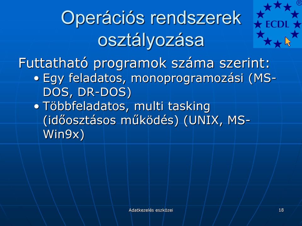 monoprogramozási (MS- DOS, DR-DOS) Többfeladatos,