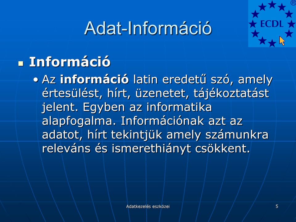 Egyben az informatika alapfogalma.