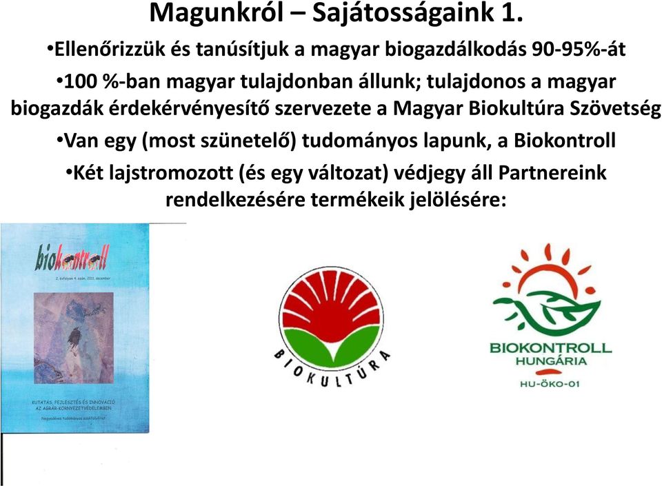 állunk; tulajdonos a magyar biogazdák érdekérvényesítő szervezete a Magyar Biokultúra
