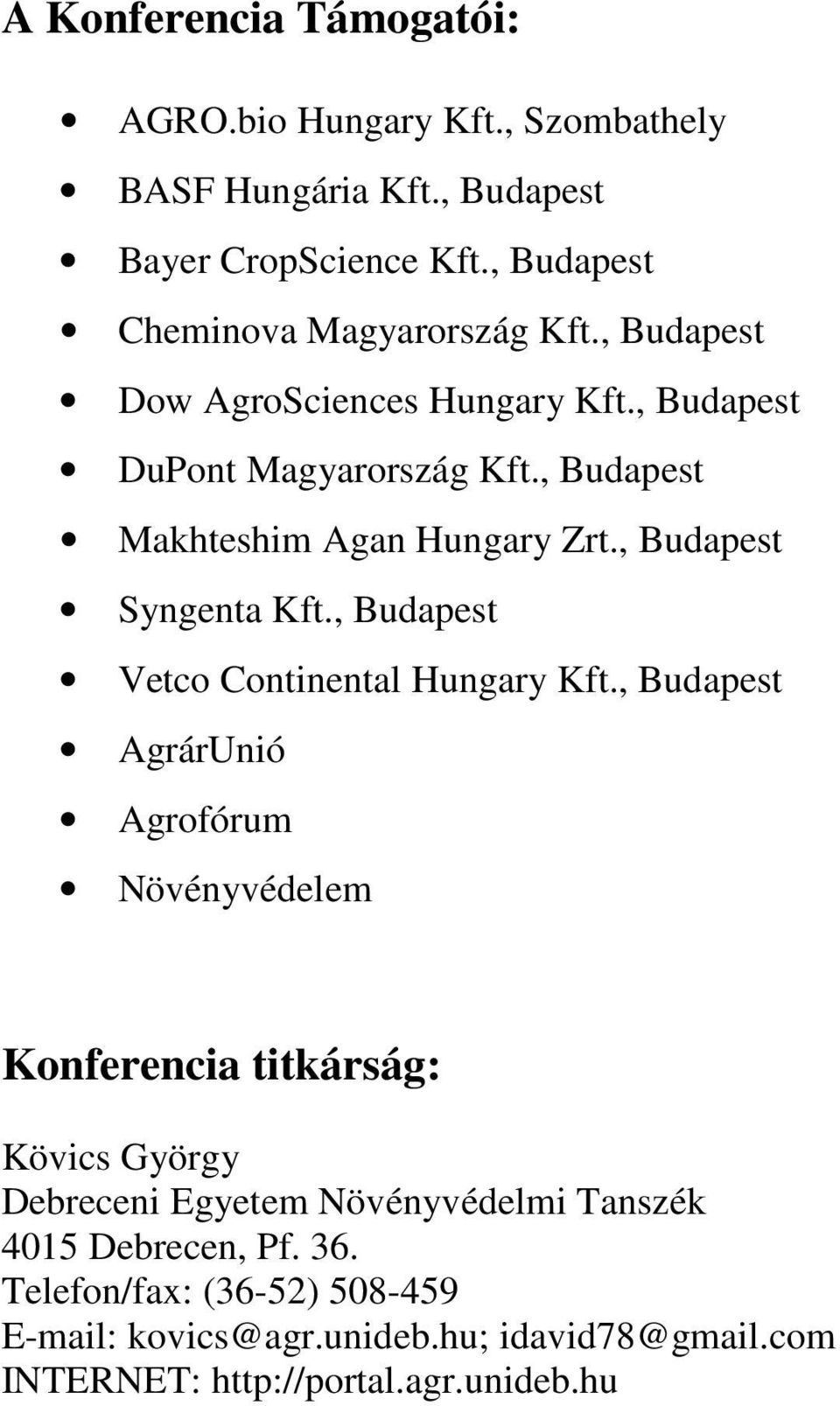 , Budapest Makhteshim Agan Hungary Zrt., Budapest Syngenta Kft., Budapest Vetco Continental Hungary Kft.