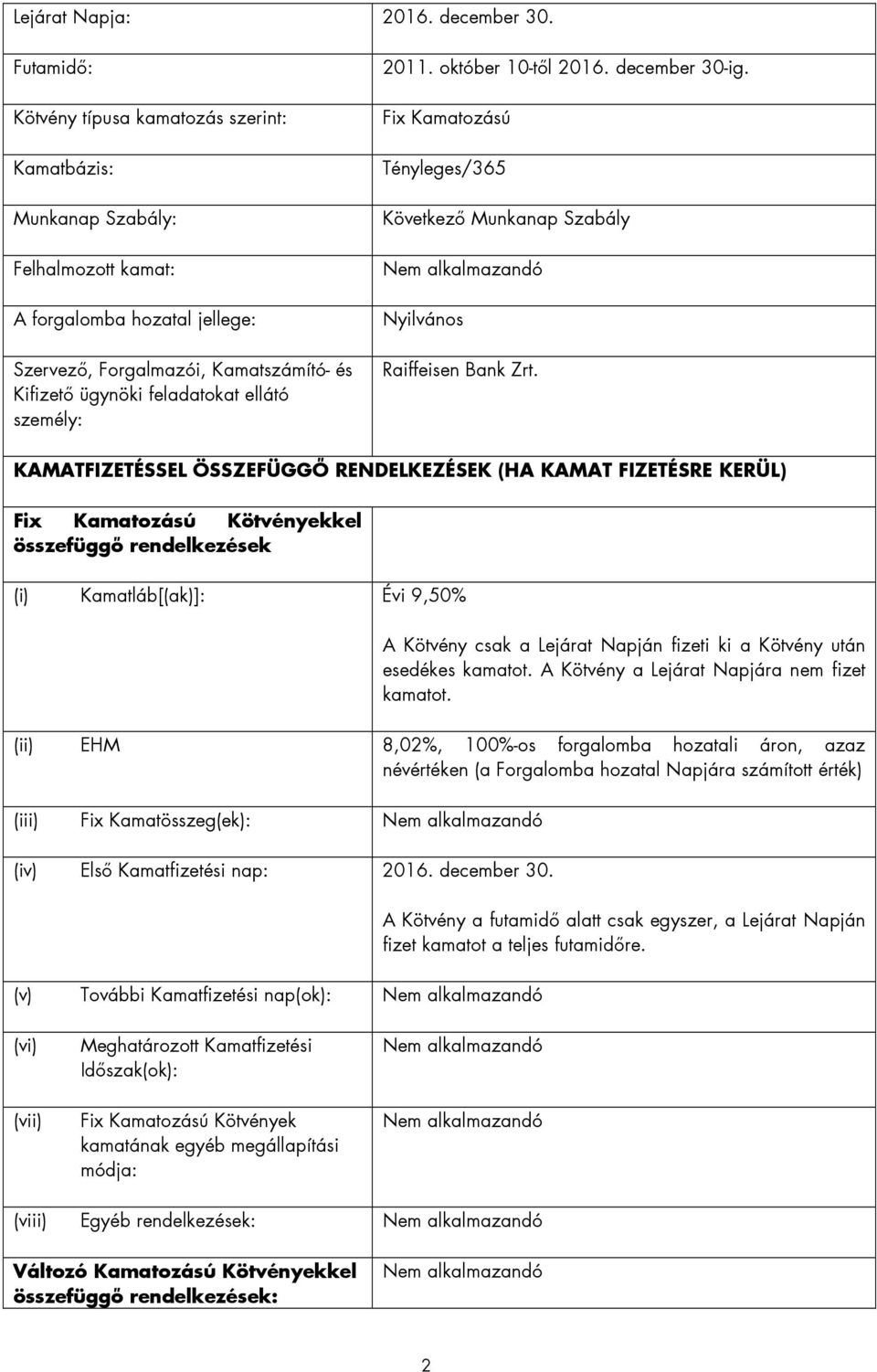 személy: 2011. október 10-tıl 2016. december 30-ig. Fix Kamatozású Tényleges/365 Következı Munkanap Szabály Nyilvános Raiffeisen Bank Zrt.