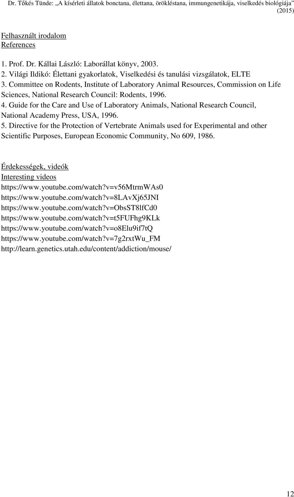 Guide for the Care and Use of Laboratory Animals, National Research Council, National Academy Press, USA, 1996. 5.