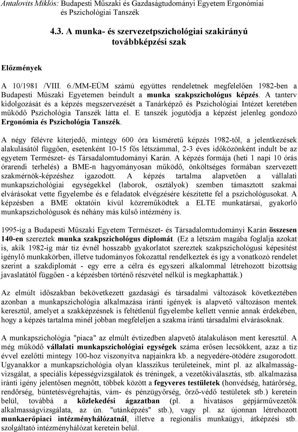 A tanterv kidolgozását és a képzés megszervezését a Tanárképző és Pszichológiai Intézet keretében működő Pszichológia Tanszék látta el.