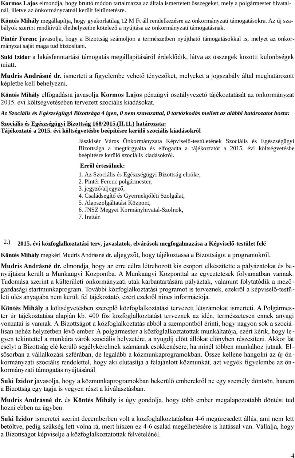 Az új szabályok szerint rendkívüli élethelyzetbe kötelező a nyújtása az önkormányzati támogatásnak.