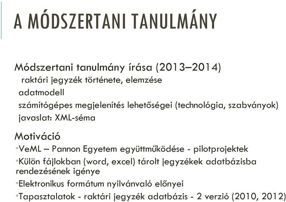 Egyetem együttműködése - pilotprojektek Külön fájlokban (word, excel) tárolt jegyzékek adatbázisba