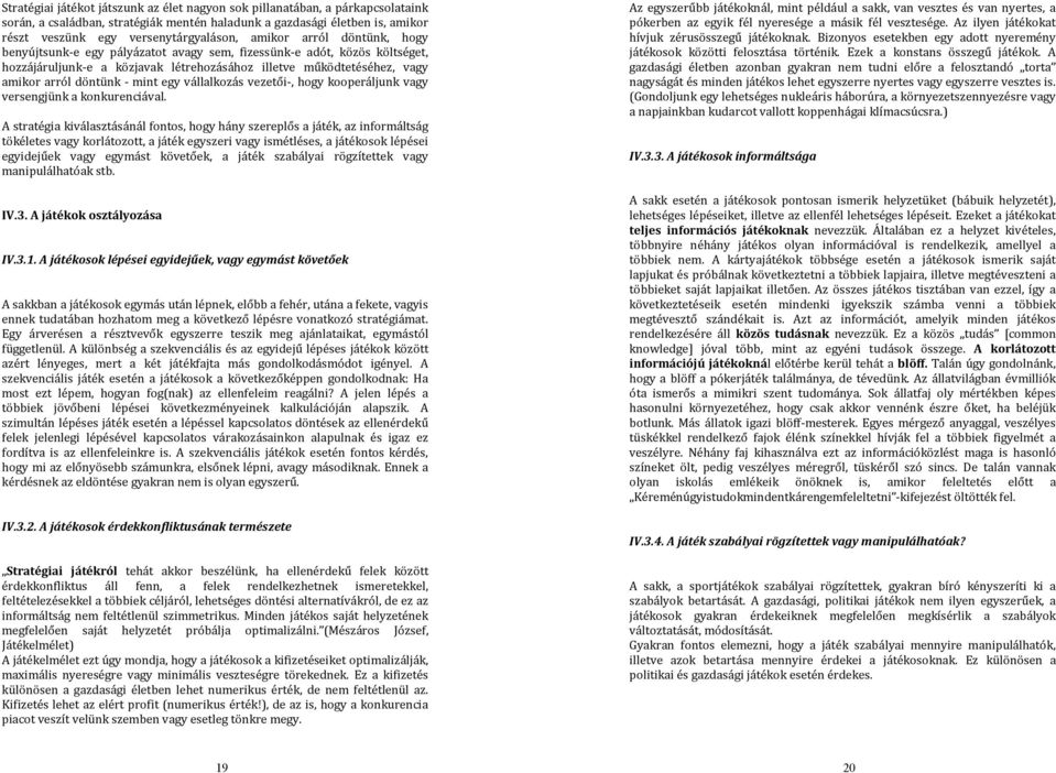 mint egy vállalkozás vezetői-, hogy kooperáljunk vagy versengjünk a konkurenciával.