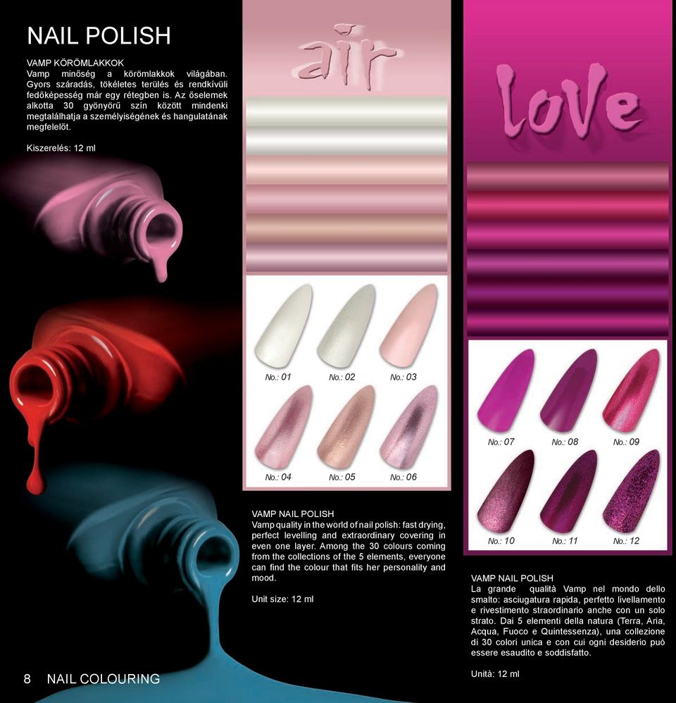 : 06 VAMP NAIL POLISH Vamp quality in the world of nail polish: fast drying, perfect levelling and extraordinary covering in even one layer.