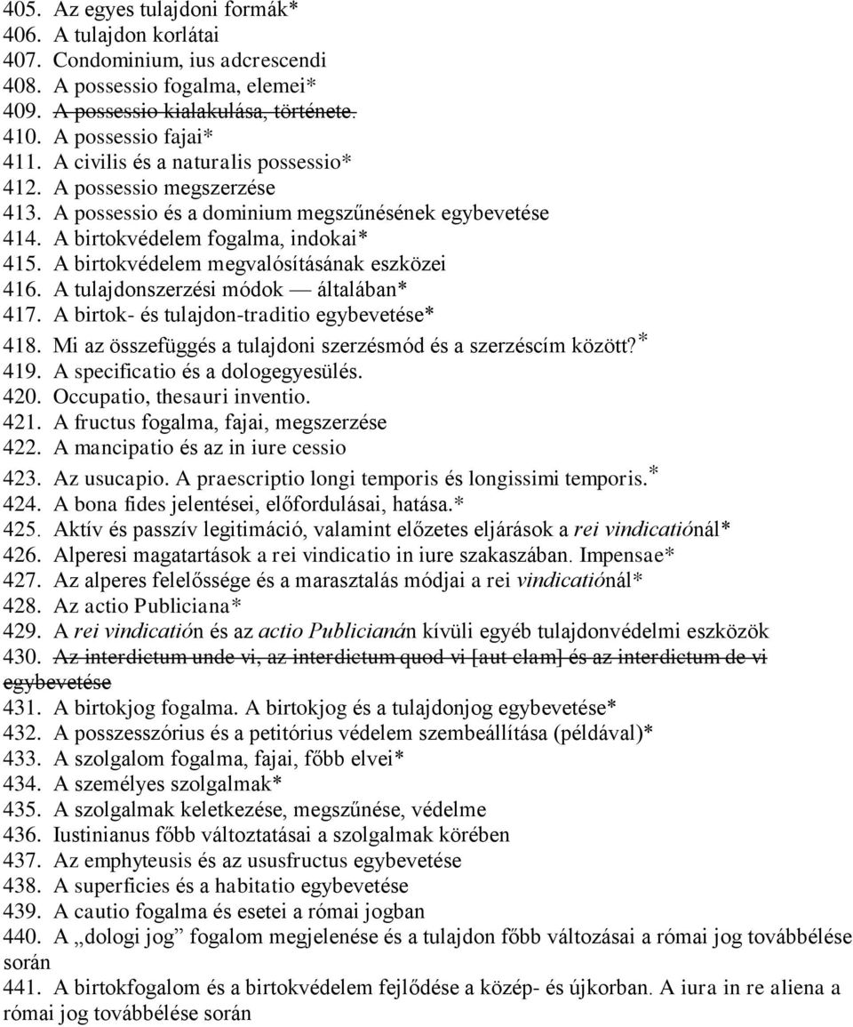 A birtokvédelem megvalósításának eszközei 416. A tulajdonszerzési módok általában* 417. A birtok- és tulajdon-traditio egybevetése* 418.