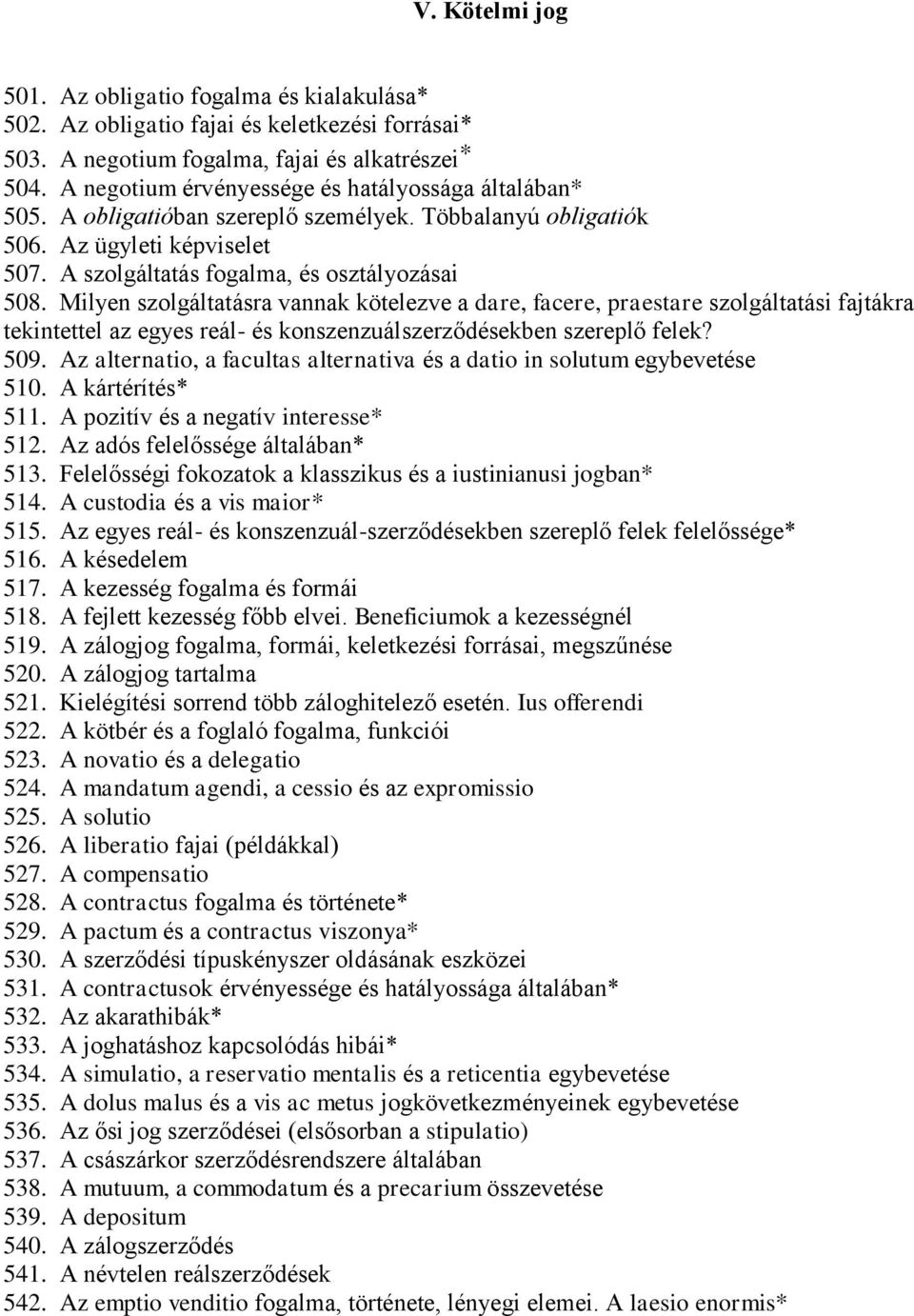 Milyen szolgáltatásra vannak kötelezve a dare, facere, praestare szolgáltatási fajtákra tekintettel az egyes reál- és konszenzuálszerződésekben szereplő felek? 509.