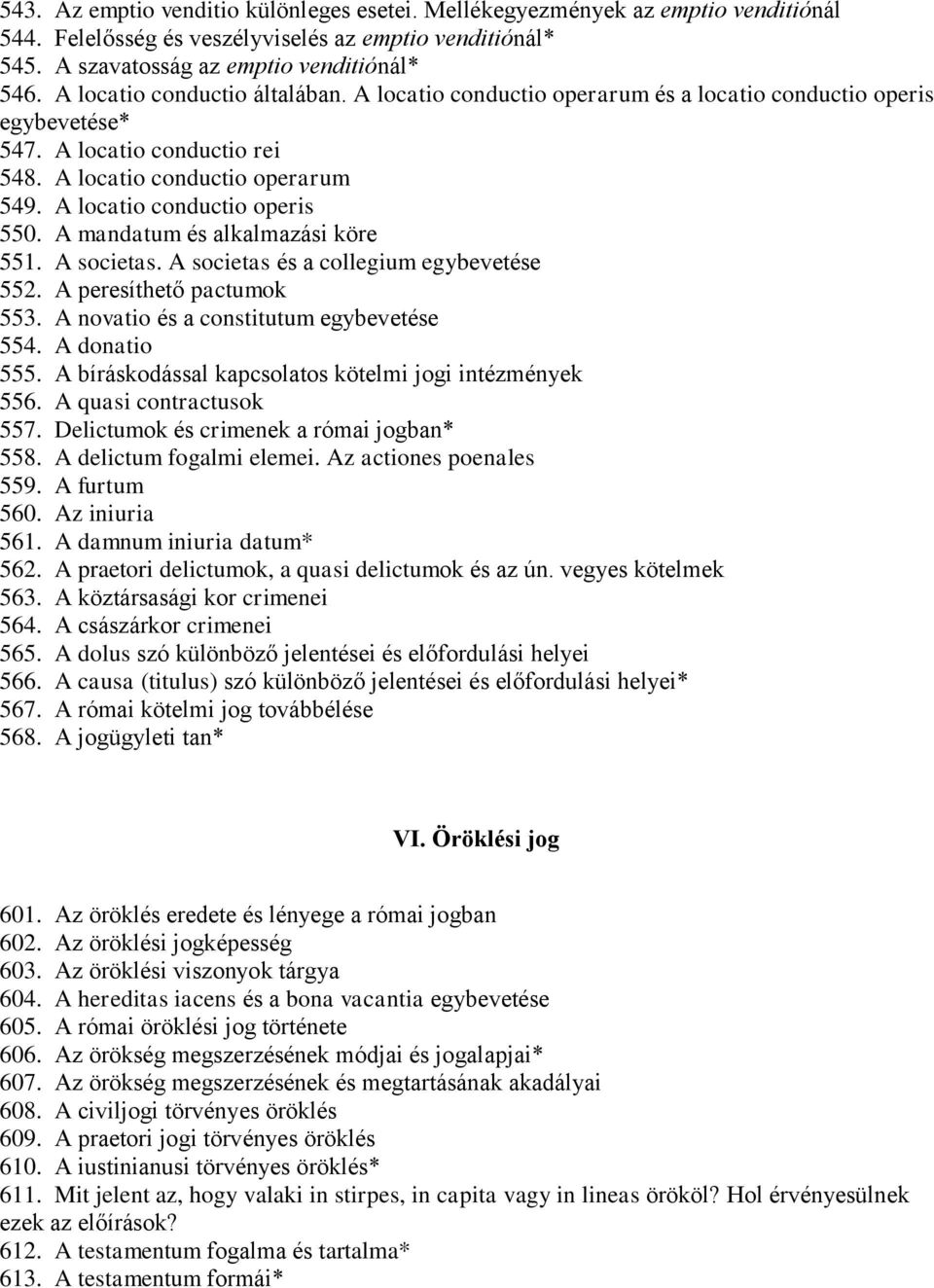 A locatio conductio operis 550. A mandatum és alkalmazási köre 551. A societas. A societas és a collegium egybevetése 552. A peresíthető pactumok 553. A novatio és a constitutum egybevetése 554.