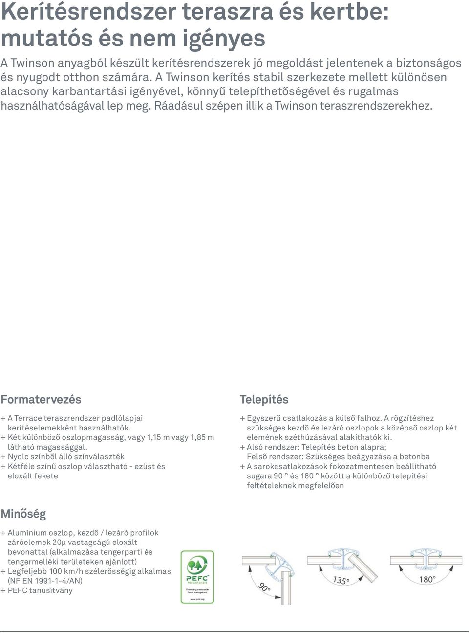 Ráadásul szépen illik a Twinson teraszrendszerekhez. Formatervezés + A Terrace teraszrendszer padlólapjai kerítéselemekként használhatók.