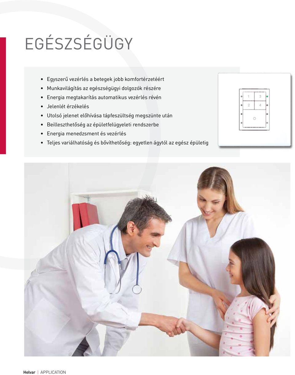 jelenet előhívása tápfeszültség megszünte után Beilleszthetőség az épületfelügyeleti rendszerbe