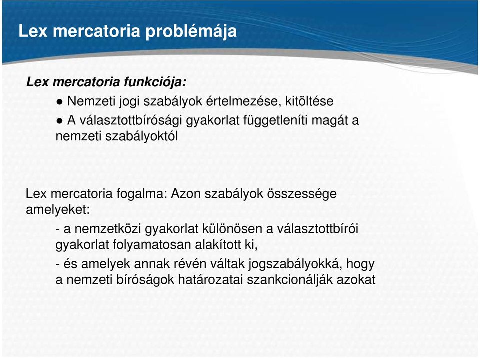 szabályok összessége amelyeket: - a nemzetközi gyakorlat különösen a választottbírói gyakorlat