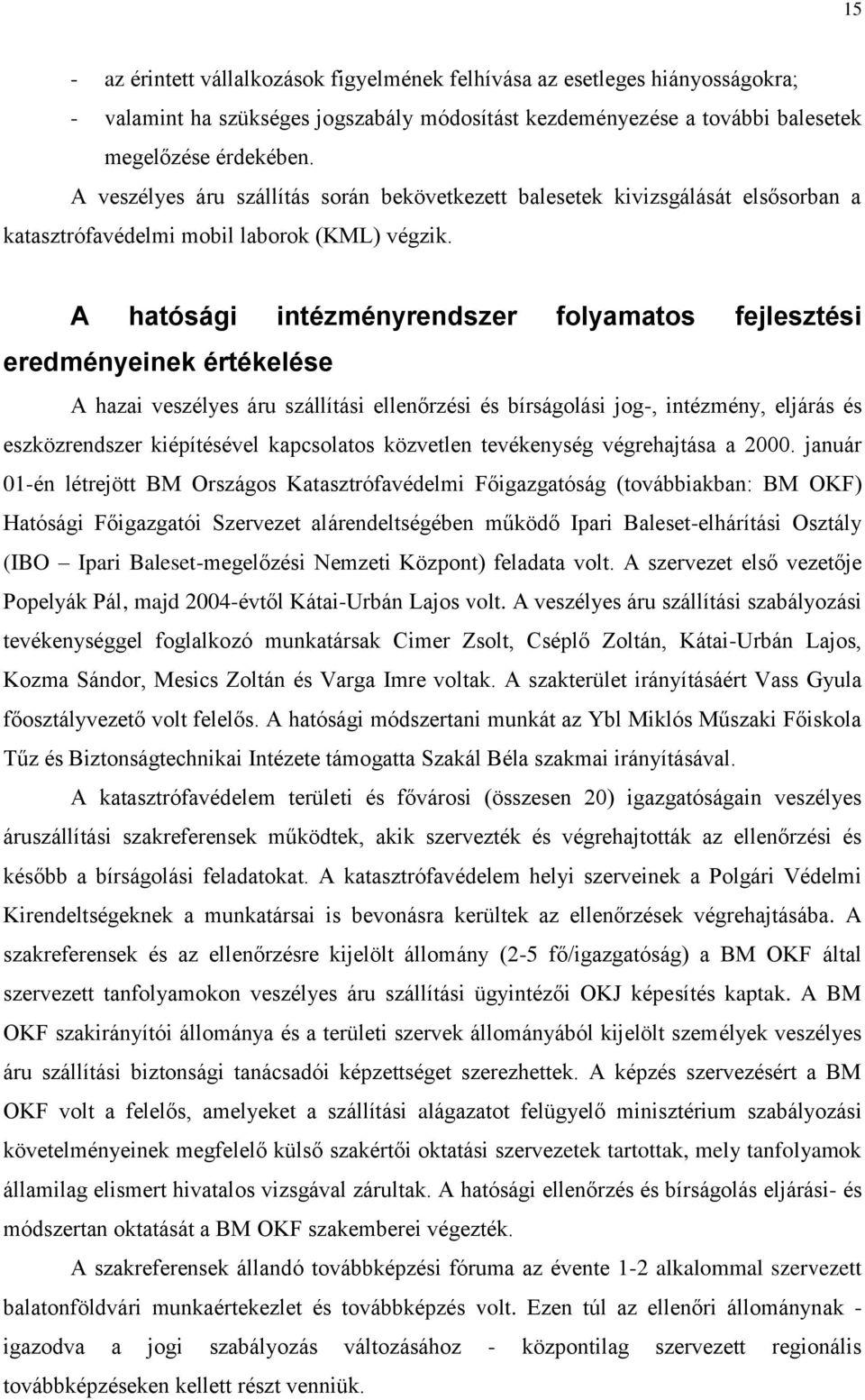 A hatósági intézményrendszer folyamatos fejlesztési eredményeinek értékelése A hazai veszélyes áru szállítási ellenőrzési és bírságolási jog-, intézmény, eljárás és eszközrendszer kiépítésével