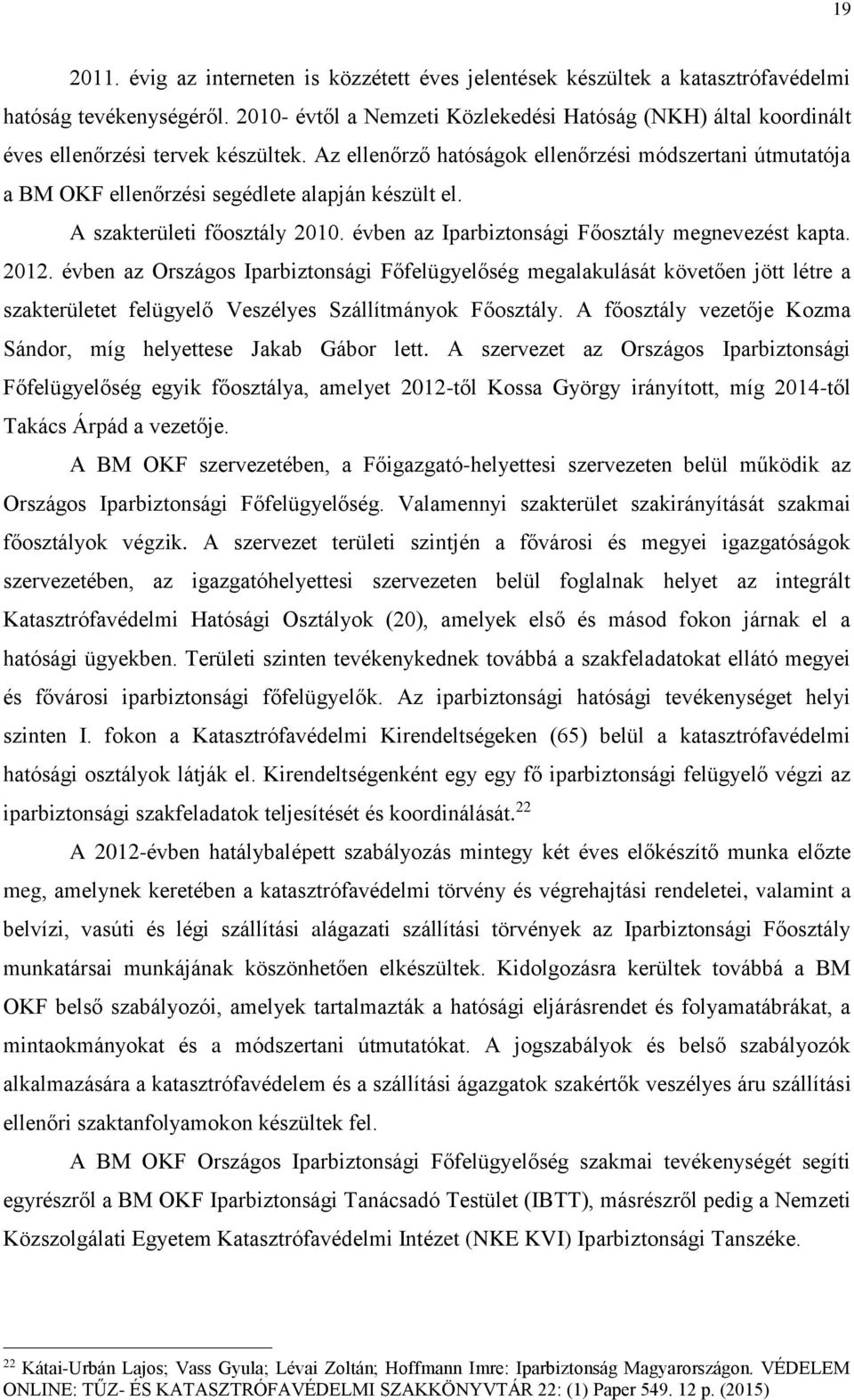 Az ellenőrző hatóságok ellenőrzési módszertani útmutatója a BM OKF ellenőrzési segédlete alapján készült el. A szakterületi főosztály 2010. évben az Iparbiztonsági Főosztály megnevezést kapta. 2012.