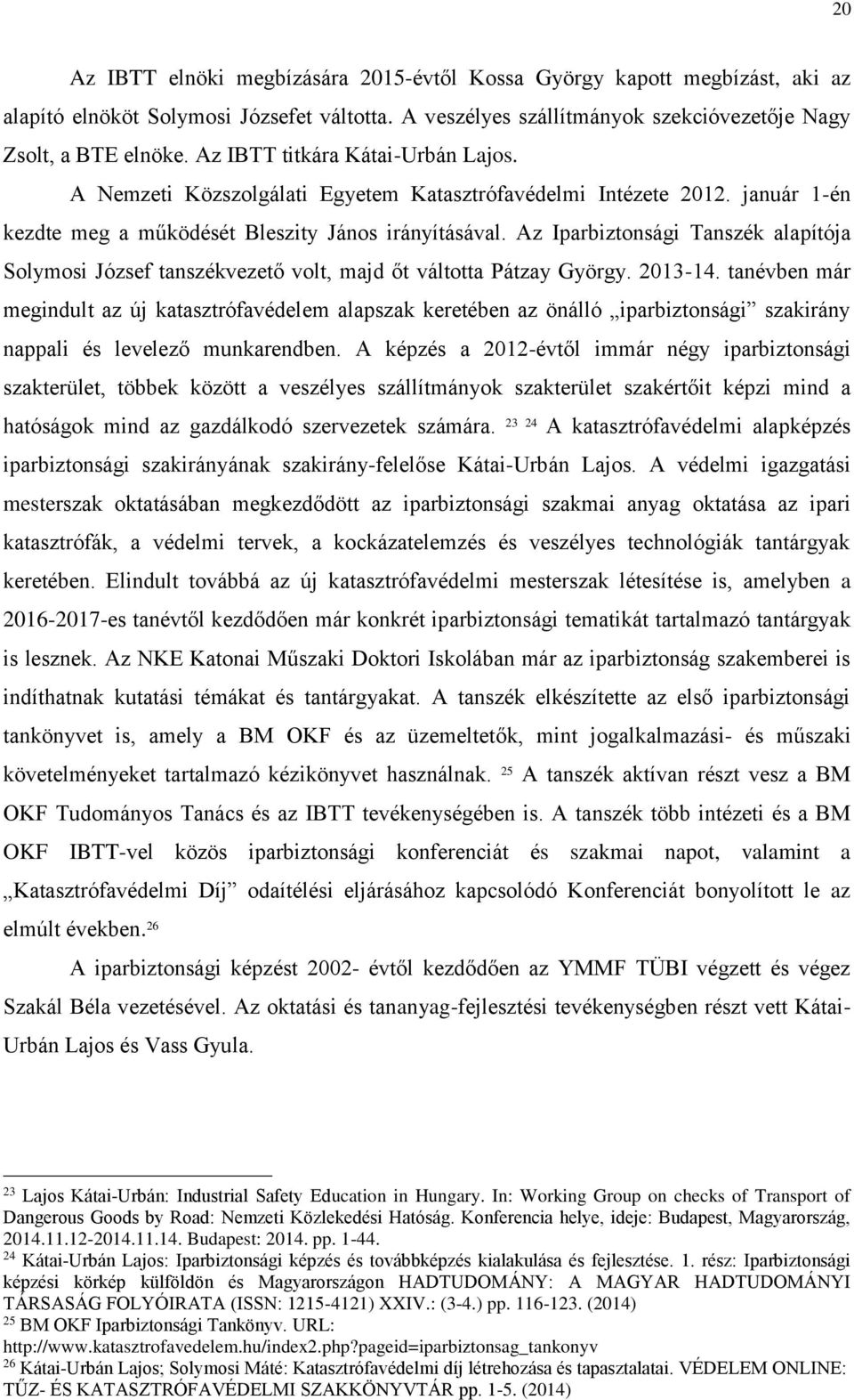 Az Iparbiztonsági Tanszék alapítója Solymosi József tanszékvezető volt, majd őt váltotta Pátzay György. 2013-14.