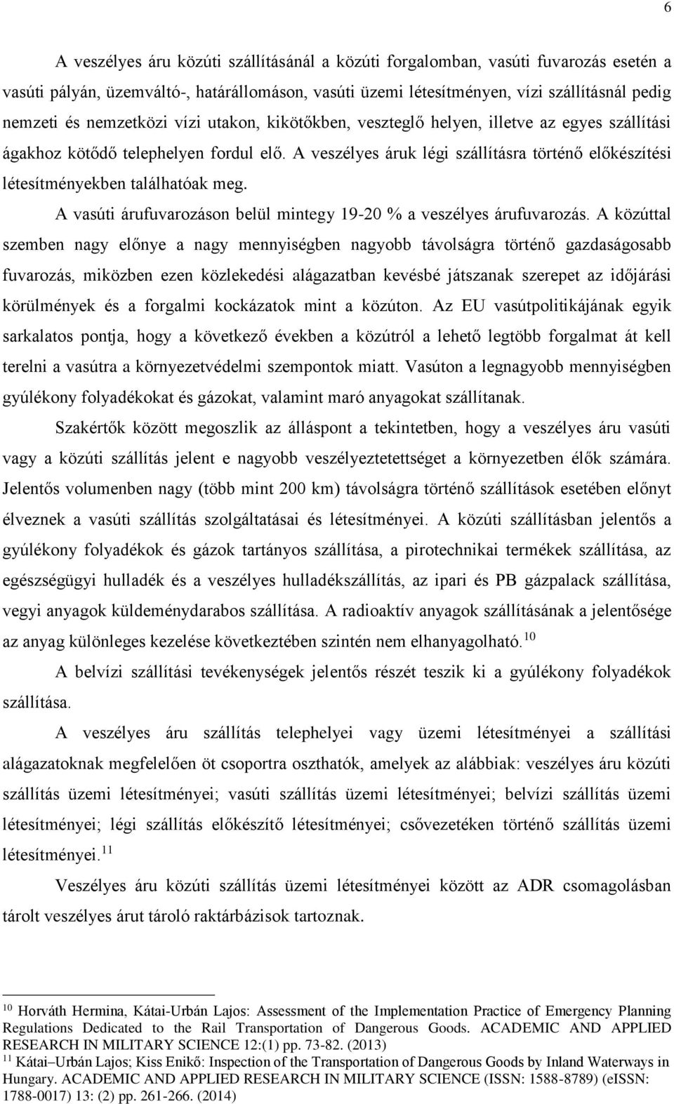 A veszélyes áruk légi szállításra történő előkészítési létesítményekben találhatóak meg. A vasúti árufuvarozáson belül mintegy 19-20 % a veszélyes árufuvarozás.