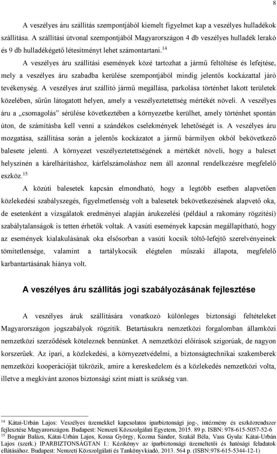 14 A veszélyes áru szállítási események közé tartozhat a jármű feltöltése és lefejtése, mely a veszélyes áru szabadba kerülése szempontjából mindig jelentős kockázattal járó tevékenység.