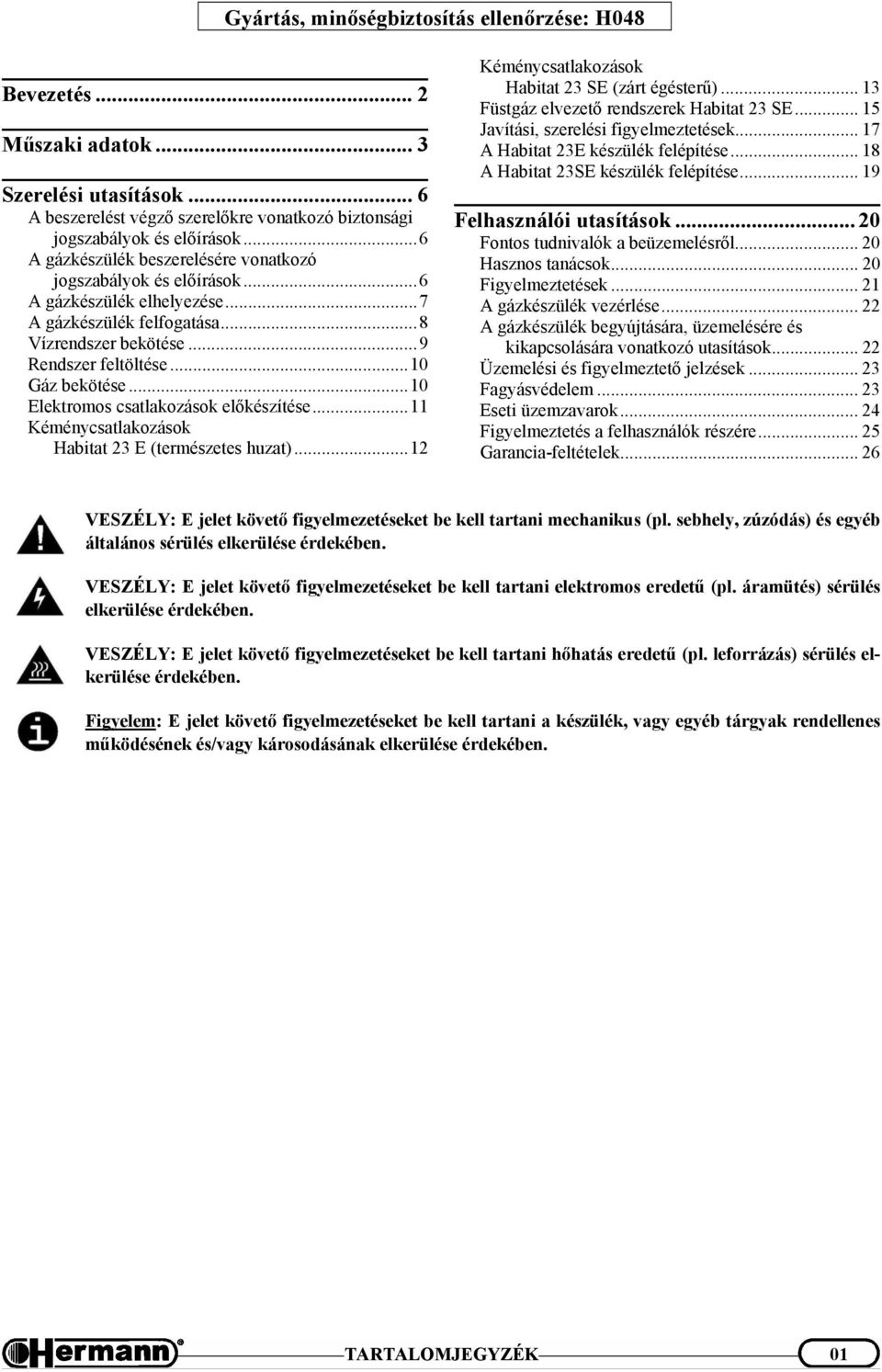 ..10 Elektromos csatlakozások előkészítése...11 Kéménycsatlakozások Habitat 23 E (természetes huzat)...12 Kéménycsatlakozások Habitat 23 SE (zárt égésterű).