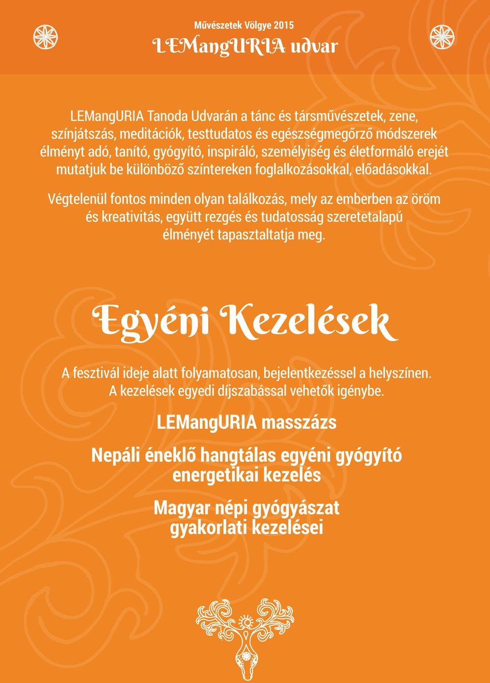 Végtelenül fontos minden olyan találkozás, mely az emberben az öröm és kreativitás, együtt rezgés és tudatosság szeretetalapú élményét tapasztaltatja meg.