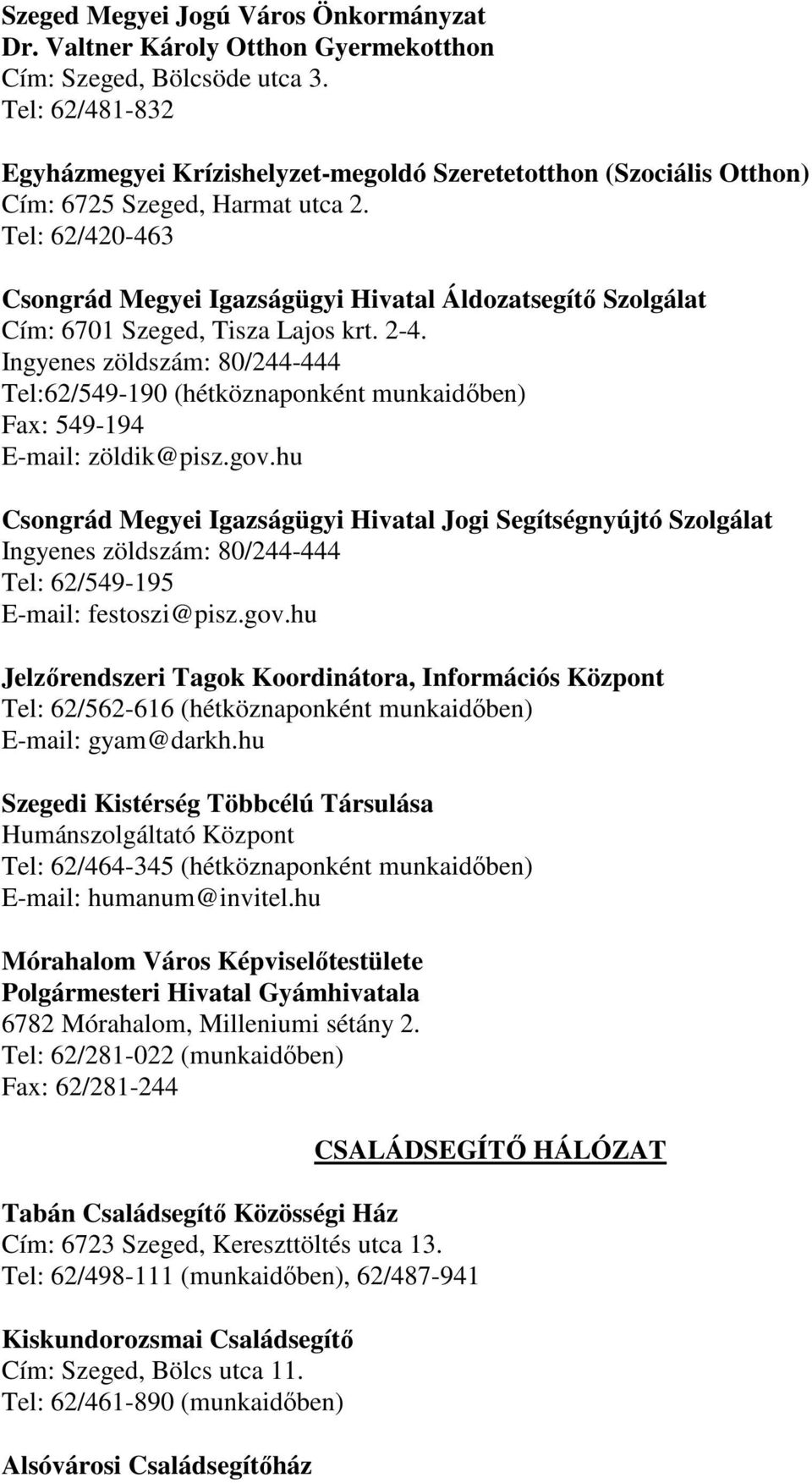 Tel: 62/420-463 Csongrád Megyei Igazságügyi Hivatal Áldozatsegítı Szolgálat Cím: 6701 Szeged, Tisza Lajos krt. 2-4.