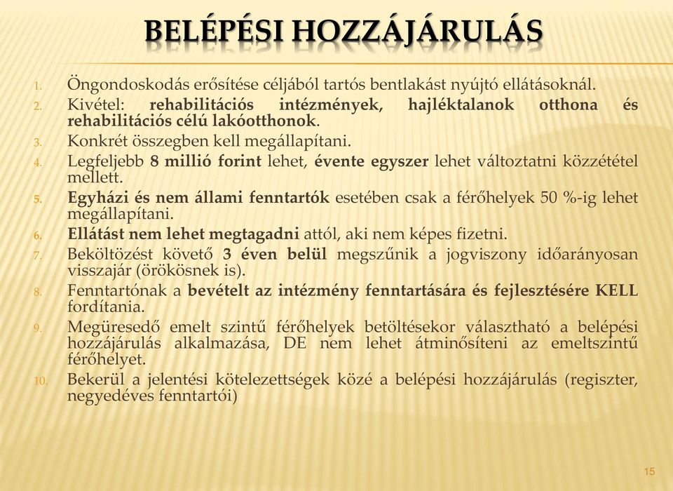 Egyházi és nem állami fenntartók esetében csak a férőhelyek 50 %-ig lehet megállapítani. 6. Ellátást nem lehet megtagadni attól, aki nem képes fizetni. 7.