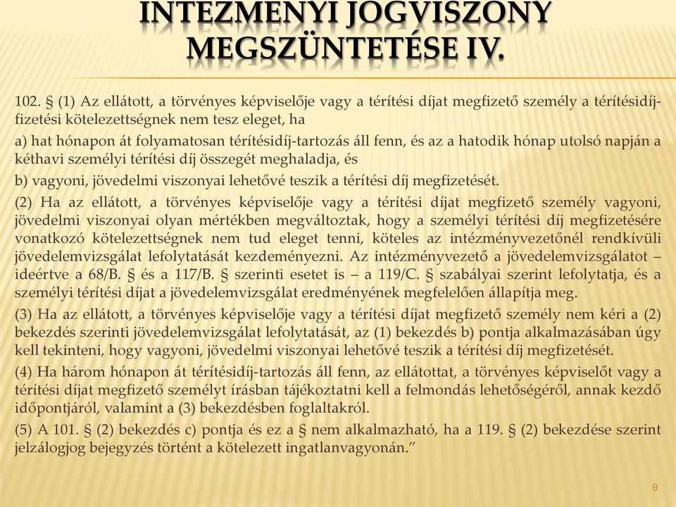 fenn, és az a hatodik hónap utolsó napján a kéthavi személyi térítési díj összegét meghaladja, és b) vagyoni, jövedelmi viszonyai lehetővé teszik a térítési díj megfizetését.