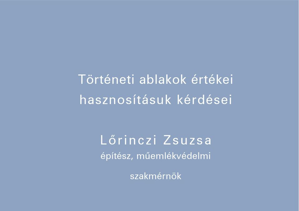 Történeti ablakok értékei hasznosításuk kérdései. Lõrinczi Zsuzsa - PDF  Ingyenes letöltés