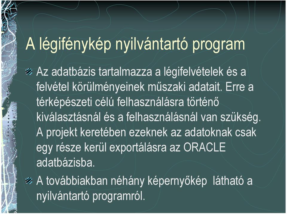 Erre a térképészeti célú felhasználásra történő kiválasztásnál és a felhasználásnál van szükség.