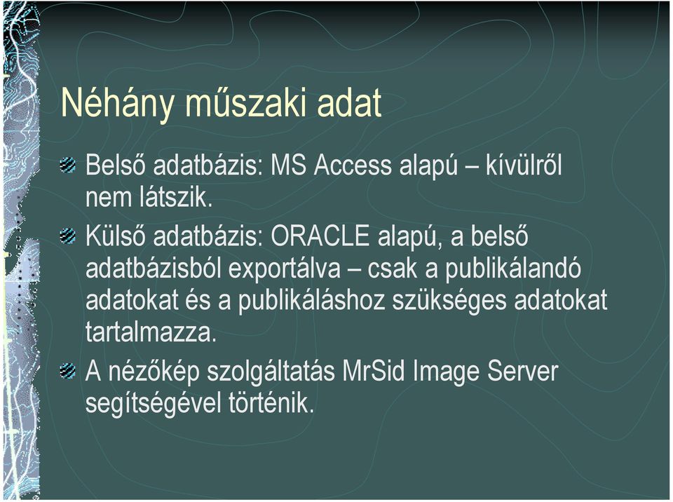 Külső adatbázis: ORACLE alapú, a belső adatbázisból exportálva csak a