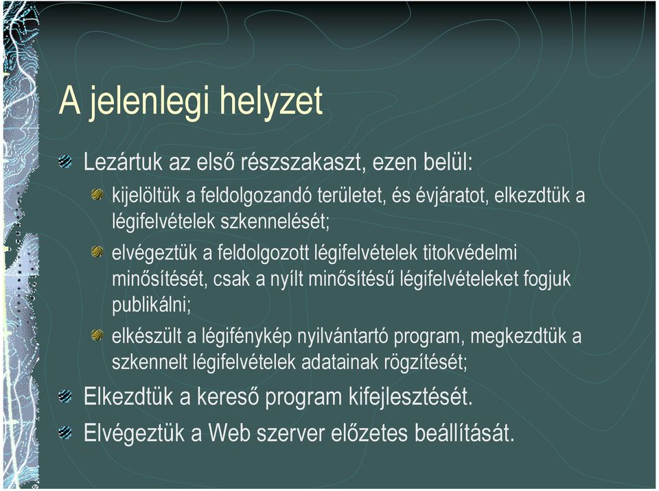 nyílt minősítésű légifelvételeket fogjuk publikálni; elkészült a légifénykép nyilvántartó program, megkezdtük a