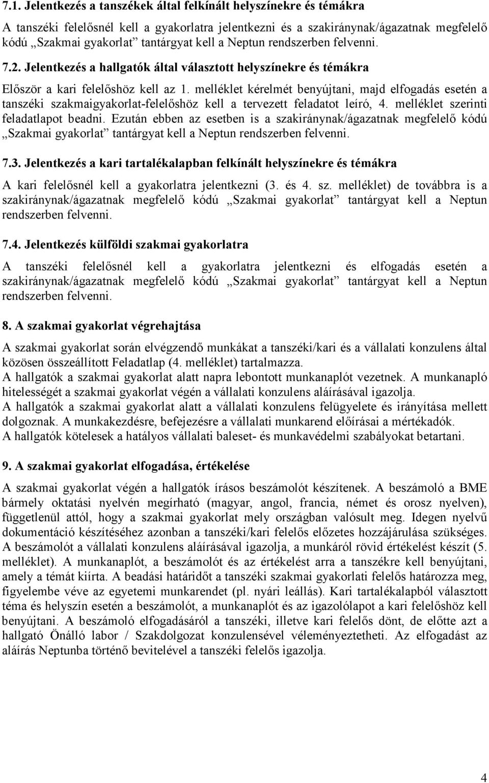 melléklet kérelmét benyújtani, majd elfogadás esetén a tanszéki szakmaigyakorlat-felelőshöz kell a tervezett feladatot leíró, 4. melléklet szerinti feladatlapot beadni.
