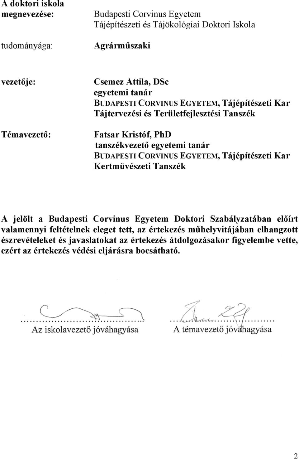 BUDAPESTI CORVINUS EGYETEM, Tájépítészeti Kar Kertművészeti Tanszék A jelölt a Budapesti Corvinus Egyetem Doktori Szabályzatában előírt valamennyi feltételnek