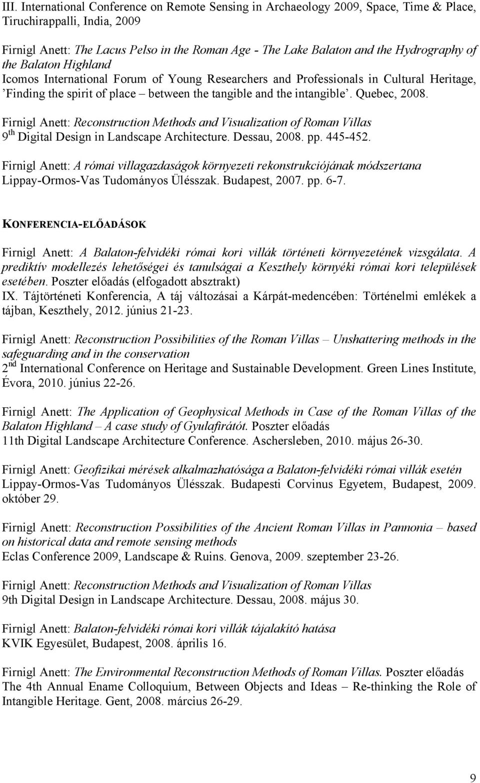 Quebec, 2008. Firnigl Anett: Reconstruction Methods and Visualization of Roman Villas 9 th Digital Design in Landscape Architecture. Dessau, 2008. pp. 445-452.