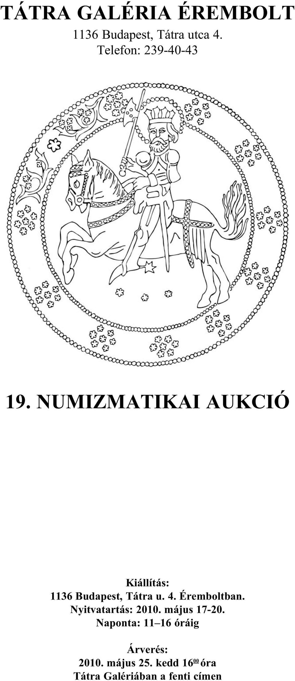NUMIZMATIKAI AUKCIÓ Kiállítás: 1136 Budapest, Tátra u. 4.