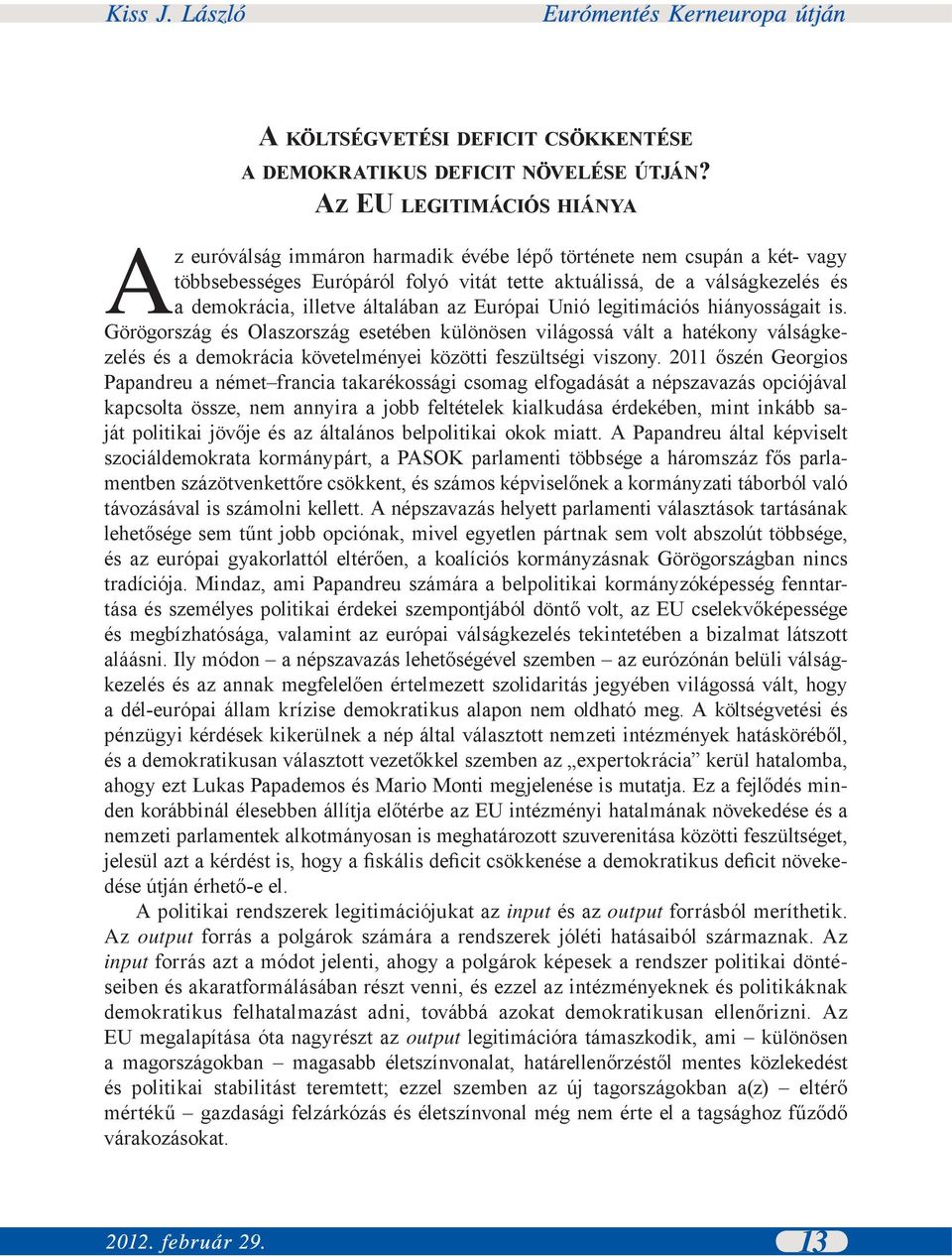 általában az Európai Unió legitimációs hiányosságait is.