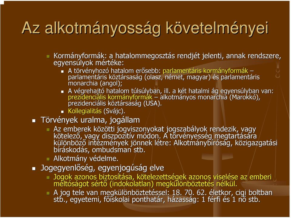 a két k t hatalmi ág g egyensúlyban van: prezidenciális kormányform nyformák alkotmányos monarchia (Marokkó), prezidenciális köztársaság g (USA). Kollegialitás (Svájc).
